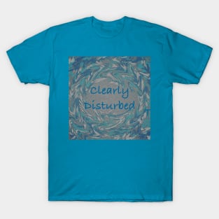 Clearly Disturbed T-Shirt